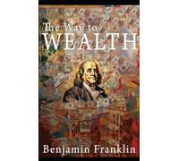 Benjamin Franklin The Way to Wealth (Copertina rigida)