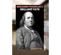 BENJAMIN FRANKLIN'S BRILLIANT PATH: A BIOGRAPHY OF AMERICAN'S FIRST INNOVATOR