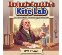 Benjamin Franklin's Kite Lab: The True Story Behind His Famous Electricity Experiment