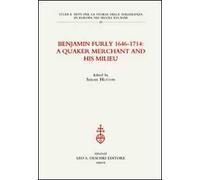 Benjamin Furly 1646-1714. A quaker merchant and his milieu
