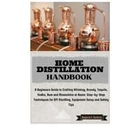 Benjamin G Hardesty Home Distillation Handbook (Tascabile)