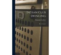 Benjamin Gardiner Indian Club Swinging (Tascabile)