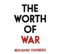 Benjamin Ginsberg The Worth of War (Copertina rigida)