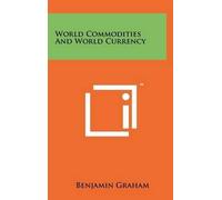 Benjamin Graham World Commodities And World Currency (Copertina rigida)