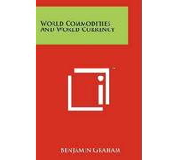 Benjamin Graham World Commodities And World Currency (Tascabile)