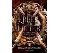 Benjamin Gründinger Das Erbe der Götter: Die Sternenfall Chroniken (Tascabile)