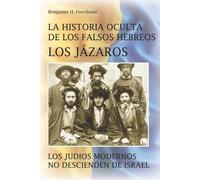Benjamin H Freed La historia oculta de los falsos Hebreos. Los Jáza (Tascabile)