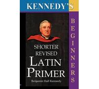 Benjamin Hall Kennedy Kennedy's Shorter Revised Latin Primer (Tascabile)