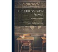 Benjamin Hall Kennedy The Child's Latin Primer (Tascabile)