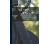 Benjamin Hall Wright Origin Of The Erie Canal (Tascabile)