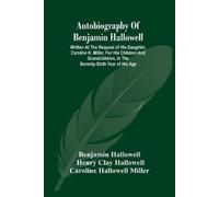 Benjamin Hallow Autobiography Of Benjamin Hallowell: Written At The (Tascabile)