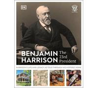 Benjamin Harrison: The 23rd President: The 23rd President; Harrison's Life and Legacy as Told Through His Historic Home