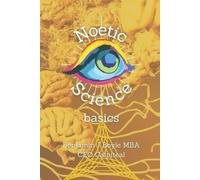 Benjamin J Boyle M B a Benjamin Boyle Noetic Science Basics (Tascabile)