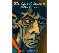 Benjamin J Boyle M B a The Life and Legacy of Pablo Picasso (Tascabile)