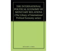 Benjamin J. Coh THE INTERNATIONAL POLITICAL ECONOMY OF MONETA (Copertina rigida)