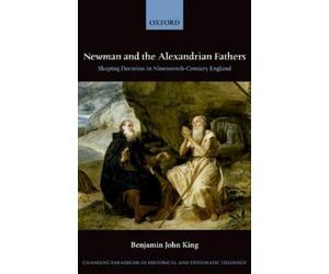 Benjamin J. King Newman and the Alexandrian Fathers (Copertina rigida)