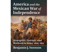 Benjamin J Swenson America and the Mexican War of Independence (Tascabile)