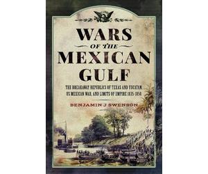 Benjamin J Swenson Wars of the Mexican Gulf (Copertina rigida)
