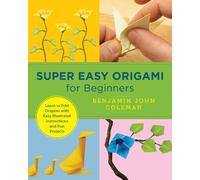 Benjamin John Coleman Super Easy Origami for Beginners (Tascabile)