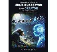 Benjamin Katz The Evolution of a Human Narrator Into a Creator (Tascabile)