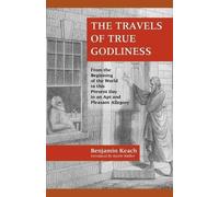 Benjamin Keach The Travels of True Godliness (Tascabile)