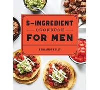 Benjamin Kelly The 5-Ingredient Cookbook for Men (Tascabile)