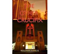 Benjamin Kwakye The Other Crucifix (Tascabile)