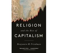 Benjamin M. Friedman Religion and the Rise of Capitalism (Tascabile)