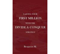 Benjamin M How To Earn Your First Million Through Divide and Conque (Tascabile)