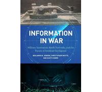Information in War: Military Innovation, Battle Networks, and the Future of Artificial Intelligence