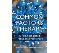 Benjamin M. Ogles Russell J Bailey Common Factors Therapy (Tascabile)