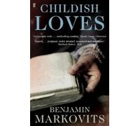 Benjamin Markovits Childish Loves (Tascabile)