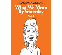 Benjamin Marra What We Mean by Yesterday: Vol. 1 (Tascabile)