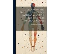 Benjamin Merril Surgery of the Prostate, Pancreas, Diaphragm, (Copertina rigida)