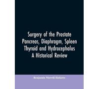 Benjamin Merril Surgery of the Prostate, Pancreas, diaphragm, spleen (Tascabile)