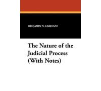 Benjamin N Cardozo The Nature of the Judicial Process (With Notes) (Tascabile)