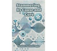 Benjamin Nathaniel Bogu Stammering, Its Cause and Cure (Edition2024 (Tascabile)