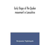 Benjamin Nightingal Early stages of the Quaker movement in Lancashir (Tascabile)