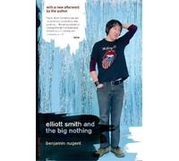 Elliott Smith and the Big Nothing by Nugent, Benjamin