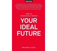 Benjamin P Hardy How to Consciously Design Your Ideal Future (Tascabile)