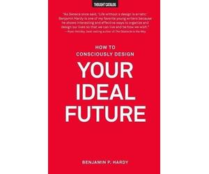 Benjamin P Hardy How to Consciously Design Your Ideal Future (Tascabile)