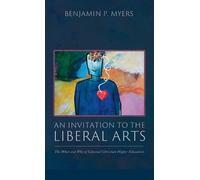 Benjamin P Myers An Invitation to the Liberal Arts (Copertina rigida)