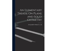 Benjamin Peirce An Elementary Treaise On Plane and Solid Geom (Copertina rigida)