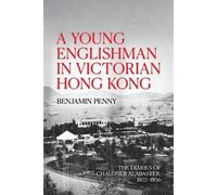 Benjamin Penny A Young Englishman in Victorian Hong Kong (Tascabile)