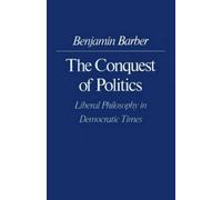 Benjamin R. Barber The Conquest of Politics (Tascabile)
