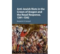 Benjamin R. Gam Anti-Jewish Riots in the Crown of Aragon and the Roy (Tascabile)