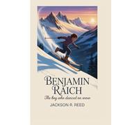 BENJAMIN RAICH: THE BOY WHO DANCED ON SNOW