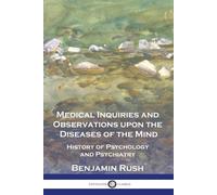 Benjamin Rush Medical Inquiries and Observations upon the Diseases o (Tascabile)