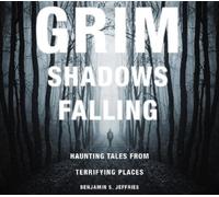 Benjamin S. Jef Grim Shadows Falling: Haunting Tales from Terrifying (Tascabile)
