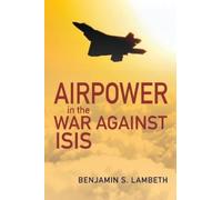 Benjamin S. Lambeth Airpower in the War against ISIS (Copertina rigida)